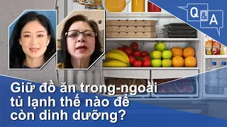 Giữ đồ ăn trong-ngoài tủ lạnh thế nào để còn dinh dưỡng? | VOA