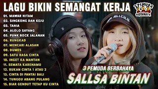 MUSIK SEMANGAT KERJA || MAWAR HITAM | ALOLOLO SAYANG - SALLSA BINTAN x 3 PEMUDA BERBAHAYA FULL ALBUM