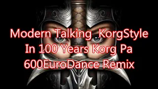 Modern Talking  KorgStyle   In 100 Years Korg Pa 600EuroDance Remix