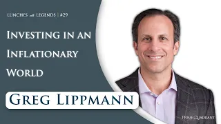 Greg Lippmann: Investing in an Inflationary World | Lunches with Legends #29