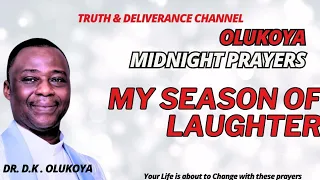 MIDNIGHT DELIVERANCE PRAYERS- MY SEASON OF LAUGHTER MANIFEST! -  OLUKOYA MFM PRAYERS