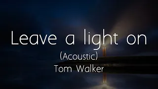 Tom Walker - Leave a light on (Acoustic) (Lyrics)