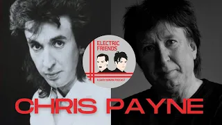 Chris Payne Interview: Gary Numan, Tubeway Army, Dramatis | Electric Friends Podcast