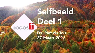 Selfbeeld - Deel 1 – Ds. Piet du Toit – 27 Maart 2022