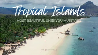 10 Most Beautiful Tropical Islands to Visit This Year - Discover Paradise