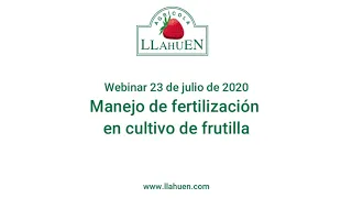 Agrícola Llahuen: Webinar 23 de julio 2020, Manejo de fertilización del cultivo de frutilla/fresa.