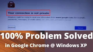 Your connection is not private in Google Chrome @ windows XP