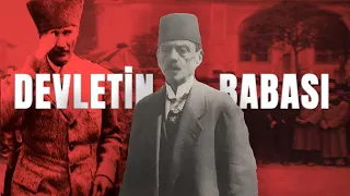 Atatürk'ün Devletin Babası Dediği Adam!