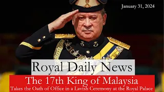 The New King of Malaysia Takes the Oath in a Lavish Ceremony at the Palace!  Plus, More #Royal News!