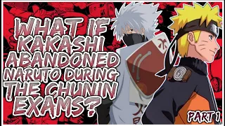 What If Kakashi Abandons Naruto During The Chunin Exams | PART 1