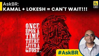 AskBR : Kamal + Lokesh = Can't Wait | Baradwaj Rangan