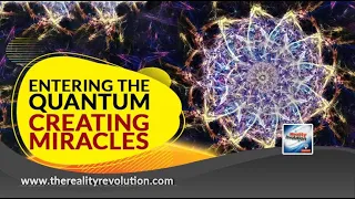 Entering The Quantum And Creating Miracles