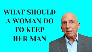 What Should a Woman Do To Keep Her Man | Paul Friedman