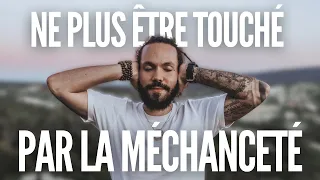 Comment ne plus être touché par la méchanceté gratuite