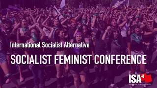 ISA Socialist Feminist Conference: Fighting for a World Where Our Bodies and Dreams Belong to Us