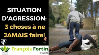 3 choses à ne JAMAIS faire en situation d'agression! (Et dans la vie de tous les jours)