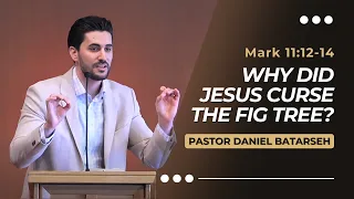 Why Did Jesus Curse The Fig Tree? | Mark 11:12-14 | Pastor Daniel Batarseh (Gospel of Mark Series)