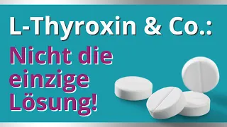 L-Thyroxin & Co. ist nicht die einzige Lösung für deine Schilddrüse