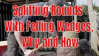 Splitting Rounds With Felling Wedges, Why and How