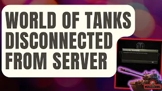 How To Fix World Of Tanks Disconnected From Server [Updated 2024]