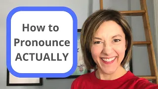 How to Pronounce ACTUALLY - American English Pronunciation Lesson