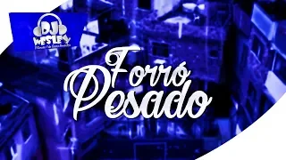 FORRÓ PESADO ♫ A REVOLTA ( DJ WESLEY )