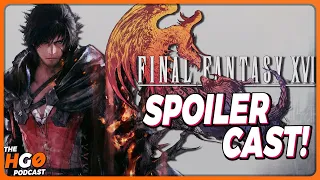 Final Fantasy 16 Spoliercast! | The HGO Podcast #176