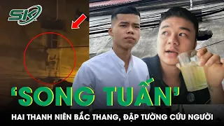 ‘Song Tuấn’ – Hai Thanh Niên Bắc Thang, Đập Tường Cứu Người Trong Vụ Cháy | SKĐS