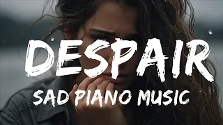 Sad Piano -  Sad Piano Music - Despair (Original Composition)  - 1 Hour Version
