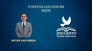 Puestos los ojos en Jesús | Natán Castañeda | (10/May/2024)