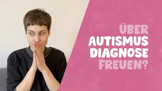 Sich über die eigene Autismus-Diagnose freuen? (Juelz erklärt, warum)