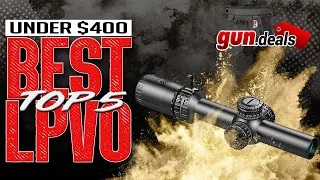 Top 5 LPVOs Under $400 - 1-6X24 & 1-4x24 Scopes