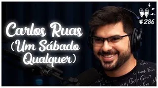 Carlos Ruas - Flow Podcast #286  - Um Sabado Qualquer