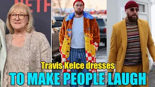 Donna Kelce says FASHIONISTA son Travis Kelce dresses to MAKE PEOPLE LAUGH