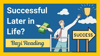 Successful Later in Life | Bazi Reading & Analysis