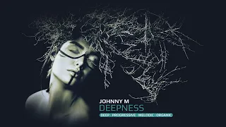 Johnny M - Deepness | Deep / Progressive / Melodic / Organic