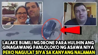 LALAKE BUMILI NG DRONE PARA HULIHIN ANG GINAGAWA NG ASAWA NIYA, PERO NAGULAT SIYA SA KANYANG NALAMAN