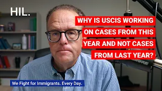 Why Is USCIS Working on Cases From This Year and Not Cases From Last Year?