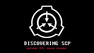 DISCOVERING SCP • Episode 195 • "Daeva Slander"