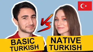 Basic Turkish vs Native Turkish