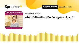 What Difficulties Do Caregivers Face?