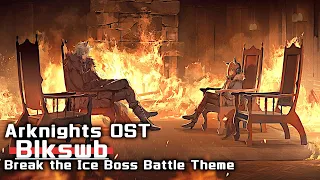 アークナイツ BGM - Blkswb/Break the Ice Boss Battle Theme | Arknights/明日方舟 风雪过境 OST