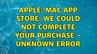 Apple: Mac App Store: We could not complete your purchase - Unknown Error (3 Solutions!!)