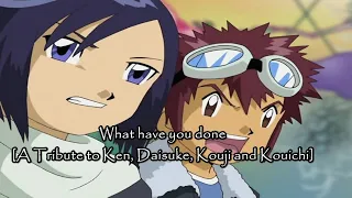 What have you done [A Tribute to Ken, Daisuke, Kouji and Kouichi]