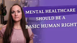 Mental Health Care Should Be a Basic Human Right