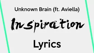 Unknown Brain - Inspiration (feat. Aviella) [Lyrics]