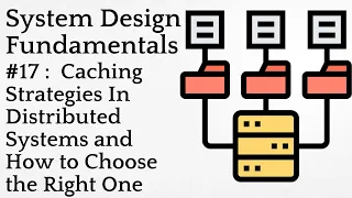 #17 :  Caching Strategies In Distributed Systems | System Design Fundamentals