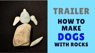 Trailer--How to Make Dogs & Puppies out of Rocks and Pebbles TUTORIAL step by step!