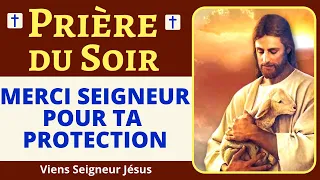 🙏❤ Prière du SOIR – SEIGNEUR, MERCI POUR TA PROTECTION - Prière PUISSANTE DU SOIR