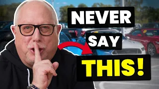 3 Things You Can NEVER Say To a Car Dealer